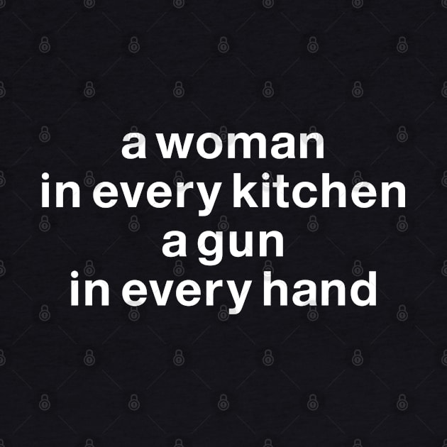 A woman In every kitchen a gun in every hand by badCasperTess